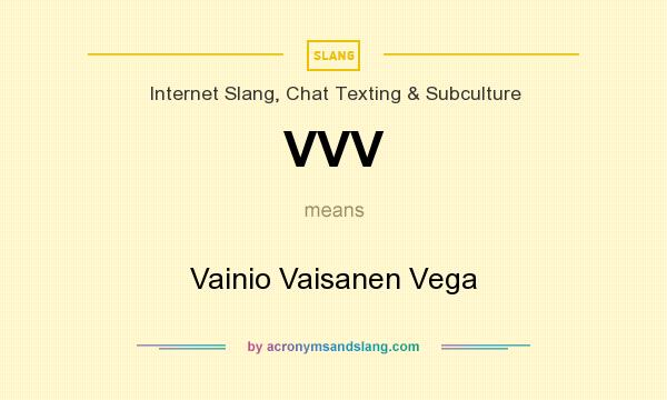 What does VVV mean? It stands for Vainio Vaisanen Vega