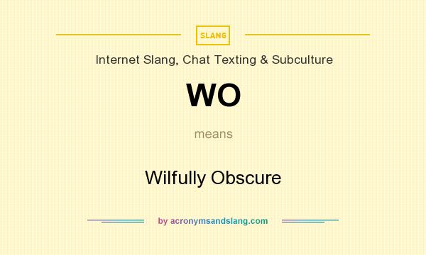 What does WO mean? It stands for Wilfully Obscure