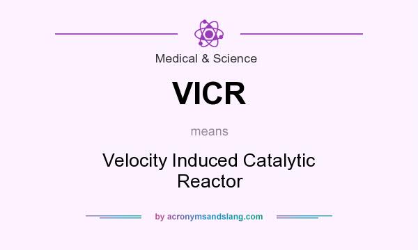 What does VICR mean? It stands for Velocity Induced Catalytic Reactor