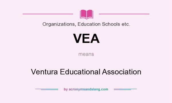 What does VEA mean? It stands for Ventura Educational Association