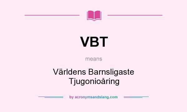 What does VBT mean? It stands for Världens Barnsligaste Tjugonioåring