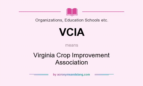 What does VCIA mean? It stands for Virginia Crop Improvement Association