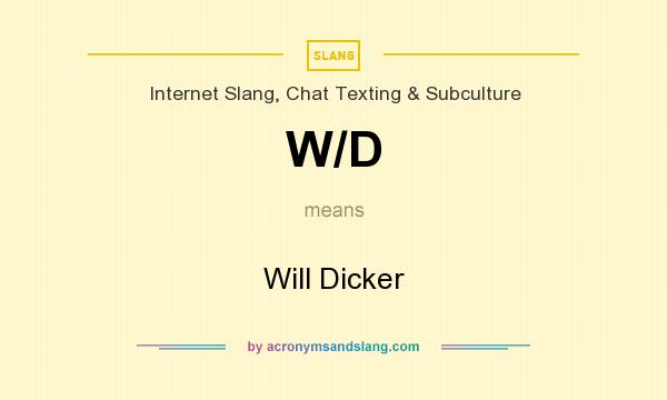 What does W/D mean? It stands for Will Dicker