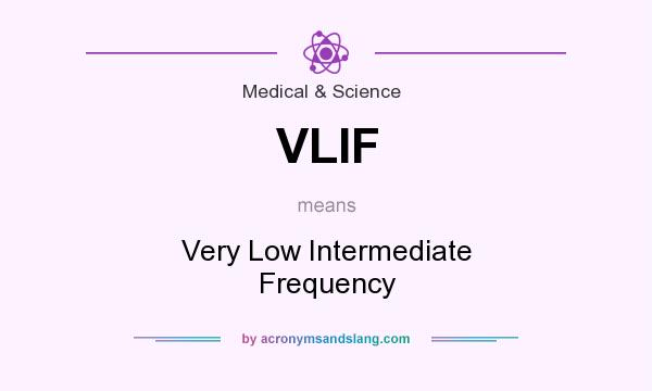 What does VLIF mean? It stands for Very Low Intermediate Frequency