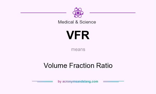 What does VFR mean? It stands for Volume Fraction Ratio