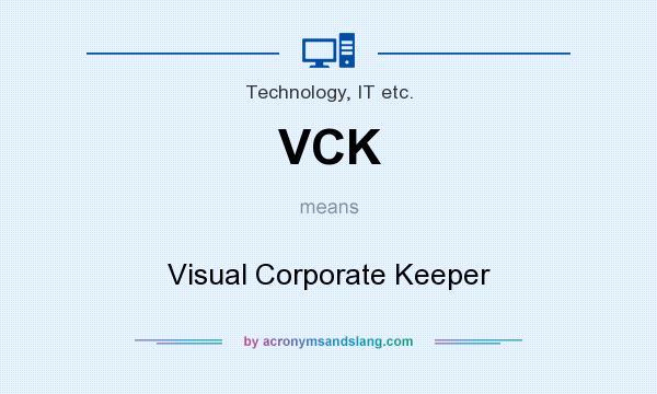 What does VCK mean? It stands for Visual Corporate Keeper