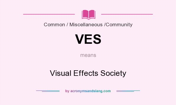 What does VES mean? It stands for Visual Effects Society