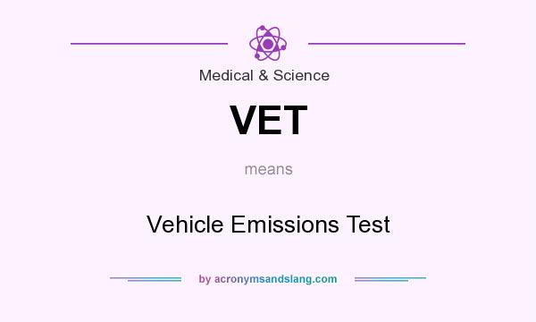 What does VET mean? It stands for Vehicle Emissions Test