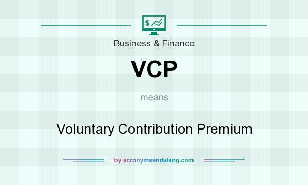 What does VCP mean? It stands for Voluntary Contribution Premium