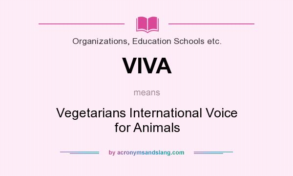 What does VIVA mean? It stands for Vegetarians International Voice for Animals