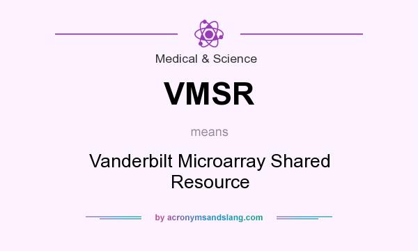 What does VMSR mean? It stands for Vanderbilt Microarray Shared Resource
