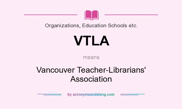 What does VTLA mean? It stands for Vancouver Teacher-Librarians` Association