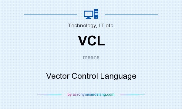 What does VCL mean? It stands for Vector Control Language