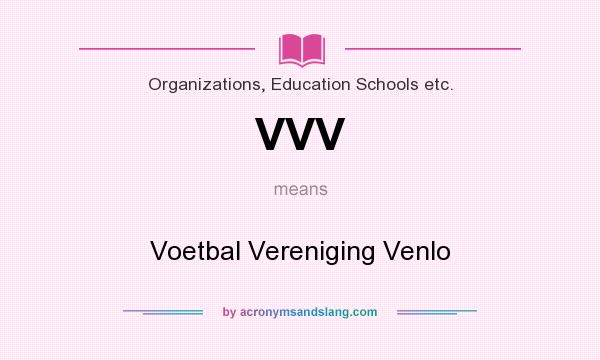 What does VVV mean? It stands for Voetbal Vereniging Venlo