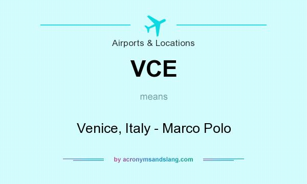 What does VCE mean? It stands for Venice, Italy - Marco Polo