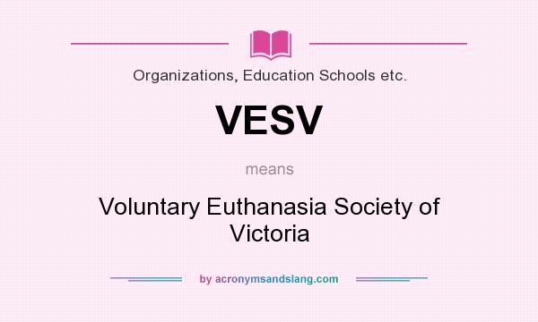 What does VESV mean? It stands for Voluntary Euthanasia Society of Victoria