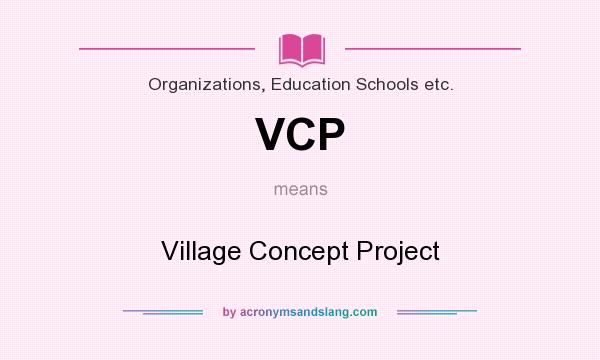 What does VCP mean? It stands for Village Concept Project