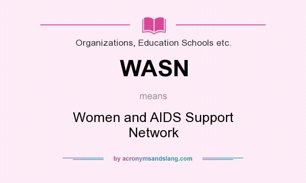 What does WASN mean? It stands for Women and AIDS Support Network
