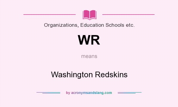 What does WR mean? It stands for Washington Redskins