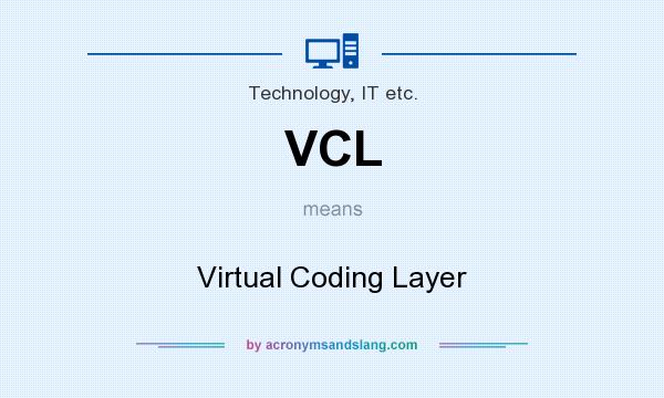 What does VCL mean? It stands for Virtual Coding Layer