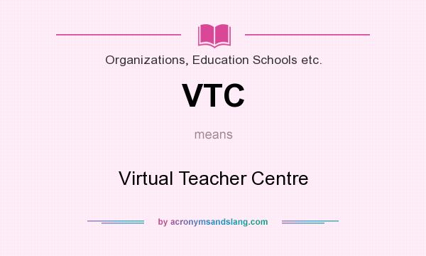 What does VTC mean? It stands for Virtual Teacher Centre