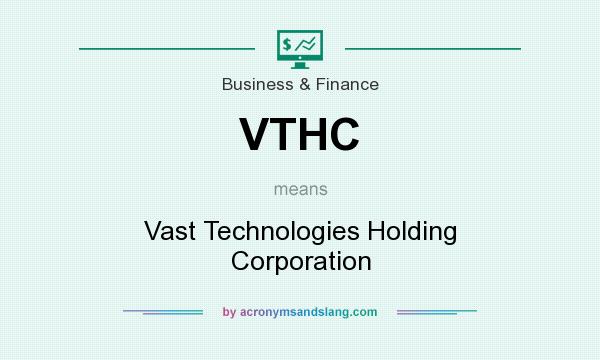 What does VTHC mean? It stands for Vast Technologies Holding Corporation