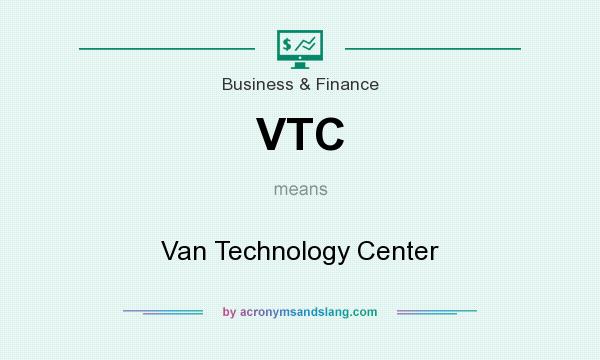 What does VTC mean? It stands for Van Technology Center