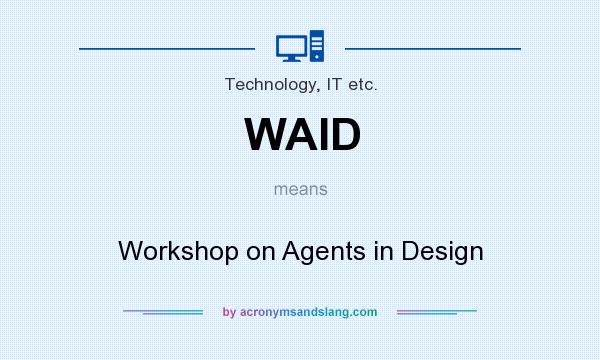 What does WAID mean? It stands for Workshop on Agents in Design