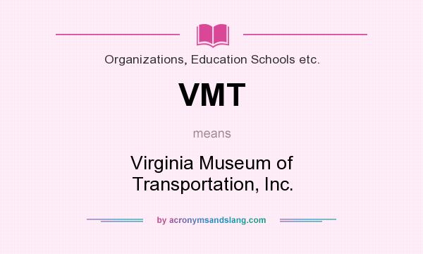 What does VMT mean? It stands for Virginia Museum of Transportation, Inc.