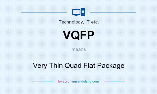 What does VQFP mean? It stands for Very Thin Quad Flat Package
