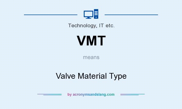 What does VMT mean? It stands for Valve Material Type