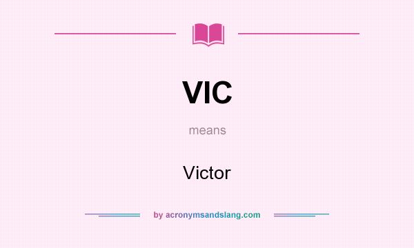 What does VIC mean? It stands for Victor