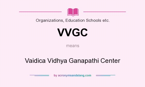 What does VVGC mean? It stands for Vaidica Vidhya Ganapathi Center