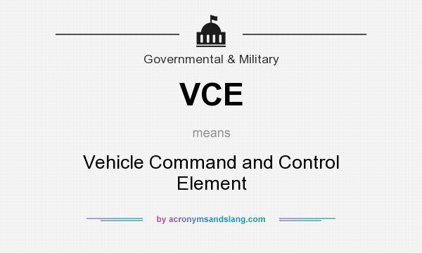 What does VCE mean? It stands for Vehicle Command and Control Element
