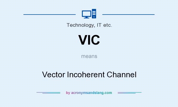 What does VIC mean? It stands for Vector Incoherent Channel