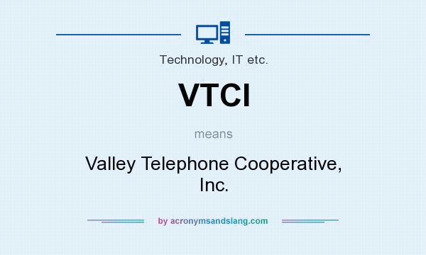 What does VTCI mean? It stands for Valley Telephone Cooperative, Inc.