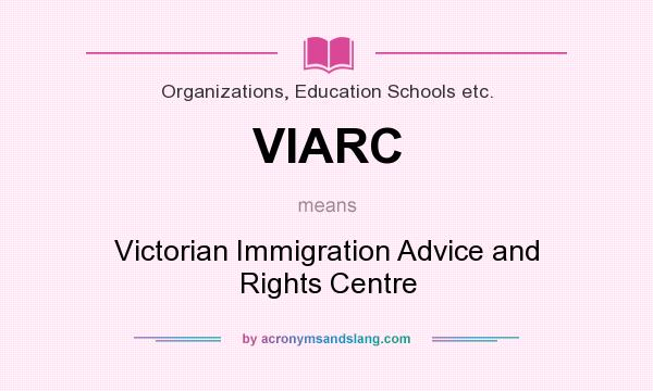 What does VIARC mean? It stands for Victorian Immigration Advice and Rights Centre