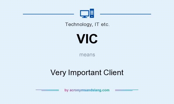 What does VIC mean? It stands for Very Important Client