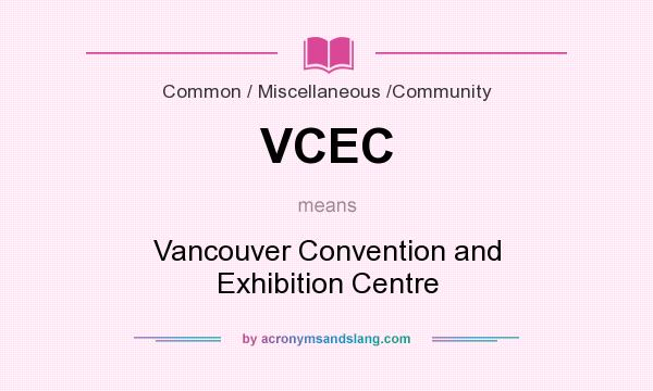 What does VCEC mean? It stands for Vancouver Convention and Exhibition Centre