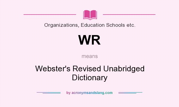 What does WR mean? It stands for Webster`s Revised Unabridged Dictionary