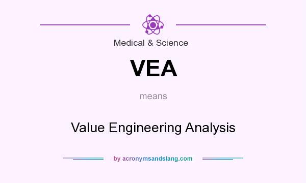 What does VEA mean? It stands for Value Engineering Analysis
