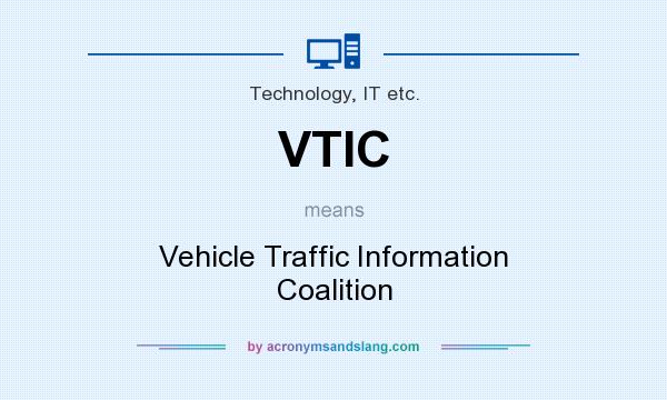 What does VTIC mean? It stands for Vehicle Traffic Information Coalition