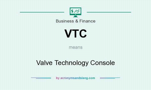 What does VTC mean? It stands for Valve Technology Console