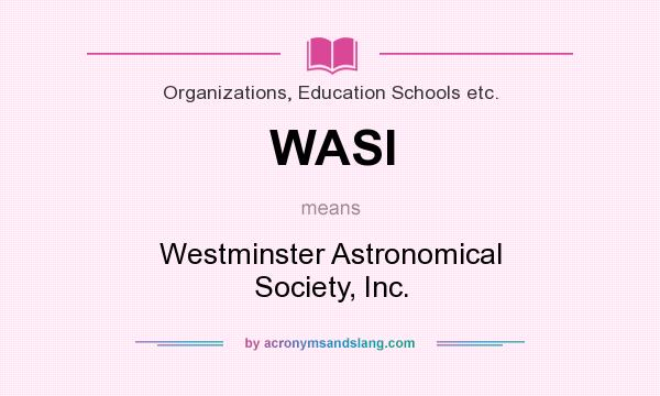 What does WASI mean? It stands for Westminster Astronomical Society, Inc.