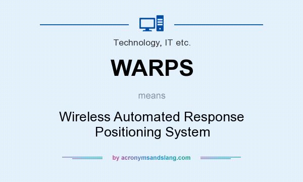 What does WARPS mean? It stands for Wireless Automated Response Positioning System