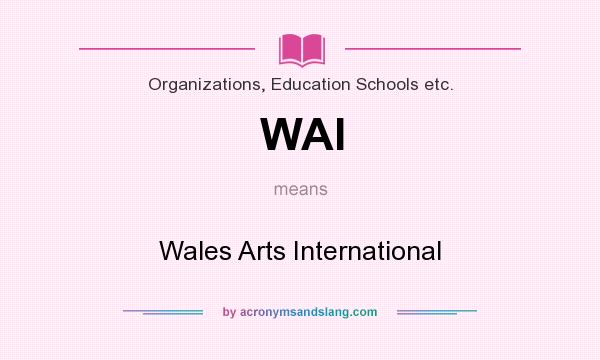 What does WAI mean? It stands for Wales Arts International
