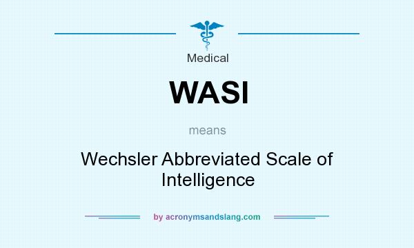 What does WASI mean? It stands for Wechsler Abbreviated Scale of Intelligence