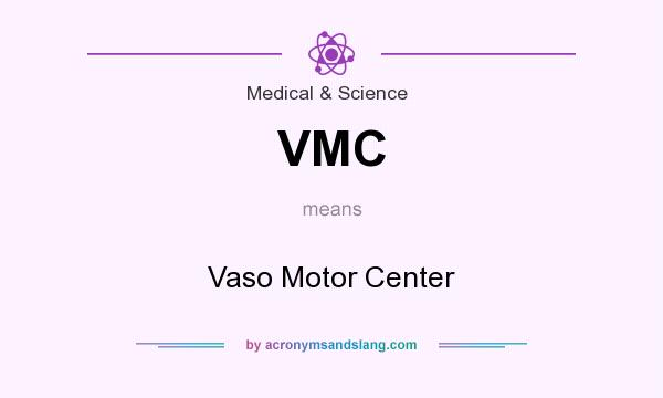 What does VMC mean? It stands for Vaso Motor Center