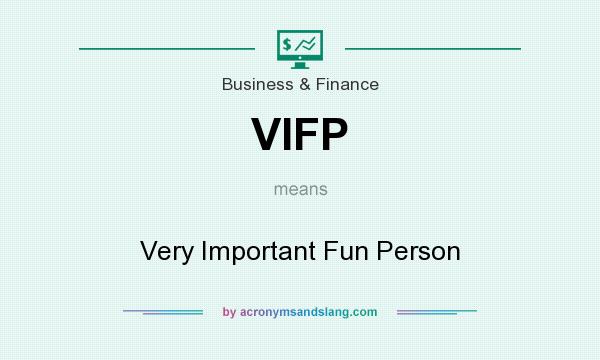 What does VIFP mean? It stands for Very Important Fun Person