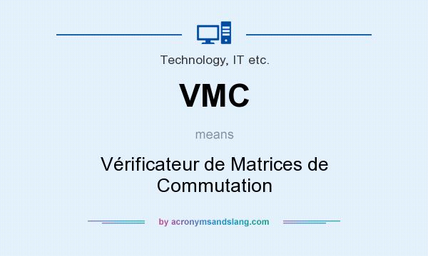 What does VMC mean? It stands for Vérificateur de Matrices de Commutation